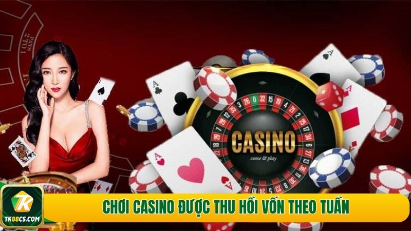 Chơi casino được thu hồi vốn theo tuần Chơi casino được thu hồi vốn theo tuần