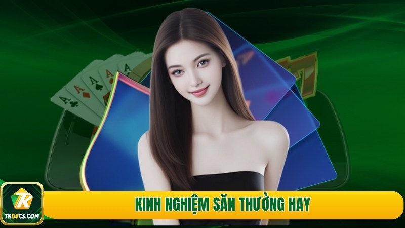 Kinh nghiệm săn thưởng hay Kinh nghiệm săn thưởng hay