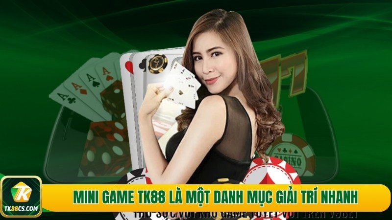 Mini game TK88 là một danh mục giải trí nhanh Mini game TK88 là một danh mục giải trí nhanh