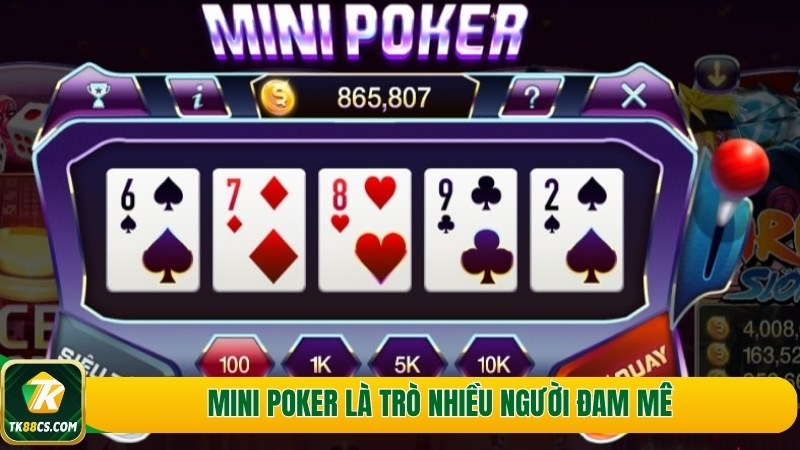Mini poker là trò nhiều người đam mê Mini poker là trò nhiều người đam mê