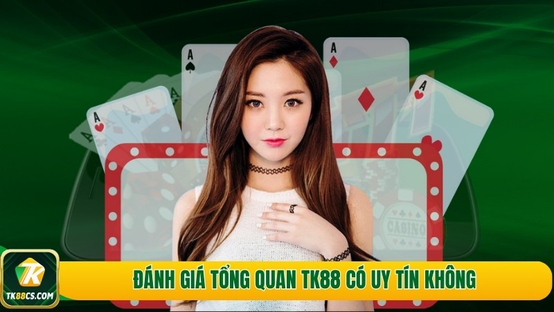 Đánh giá tổng quan TK88 có uy tín không Đánh giá tổng quan TK88 có uy tín không