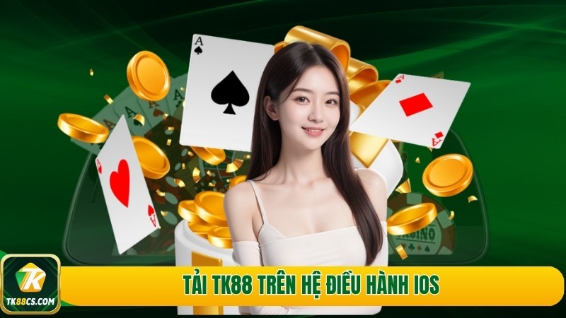 Tải TK88 trên hệ điều hành IOS Tải TK88 trên hệ điều hành IOS