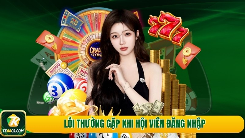 Lỗi thường gặp khi hội viên đăng nhập Lỗi thường gặp khi hội viên đăng nhập