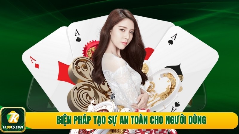 Biện pháp tạo sự an toàn cho người dùng Biện pháp tạo sự an toàn cho người dùng