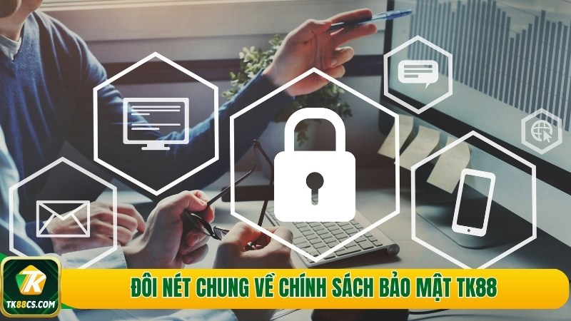 Đôi nét chung về chính sách bảo mật TK88 Đôi nét chung về chính sách bảo mật TK88