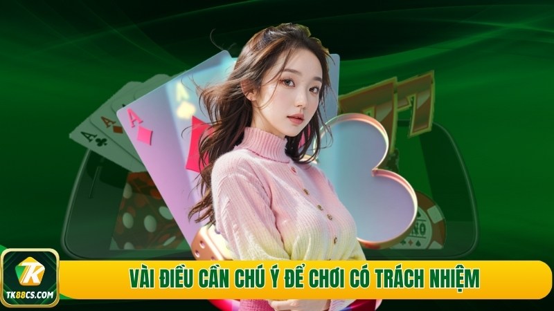 Vài điều cần chú ý để chơi có trách nhiệm Vài điều cần chú ý để chơi có trách nhiệm