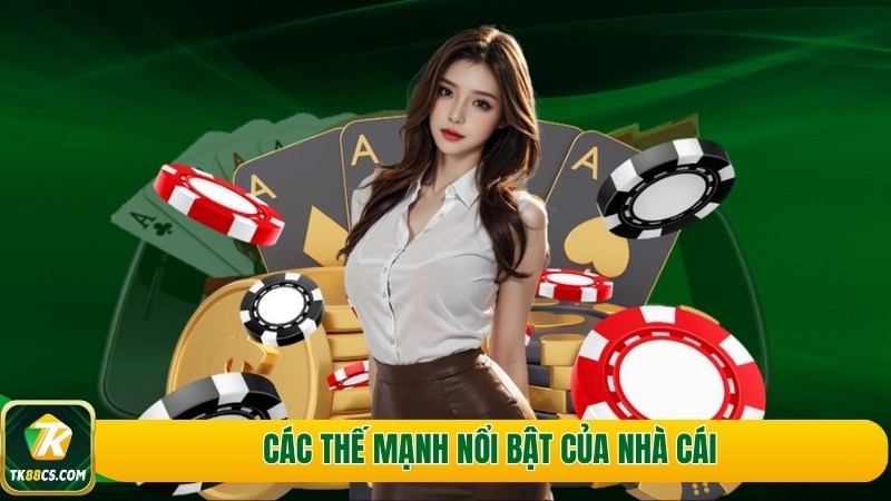 Các thế mạnh nổi bật của nhà cái Các thế mạnh nổi bật của nhà cái