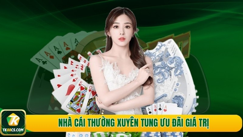 Nhà cái thường xuyên tung ưu đãi giá trị Nhà cái thường xuyên tung ưu đãi giá trị