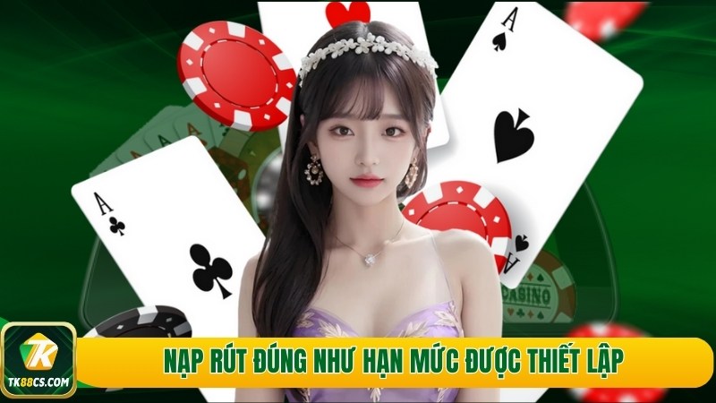 Nạp rút đúng như hạn mức được thiết lập Nạp rút đúng như hạn mức được thiết lập