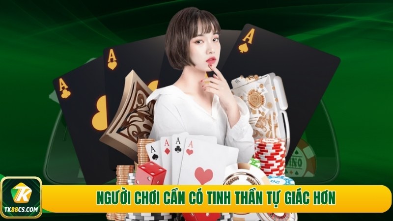 Người chơi cần có tinh thần tự giác hơn Người chơi cần có tinh thần tự giác hơn