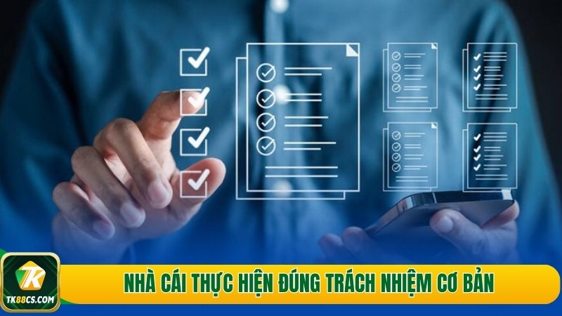 Nhà cái thực hiện đúng trách nhiệm cơ bản Nhà cái thực hiện đúng trách nhiệm cơ bản