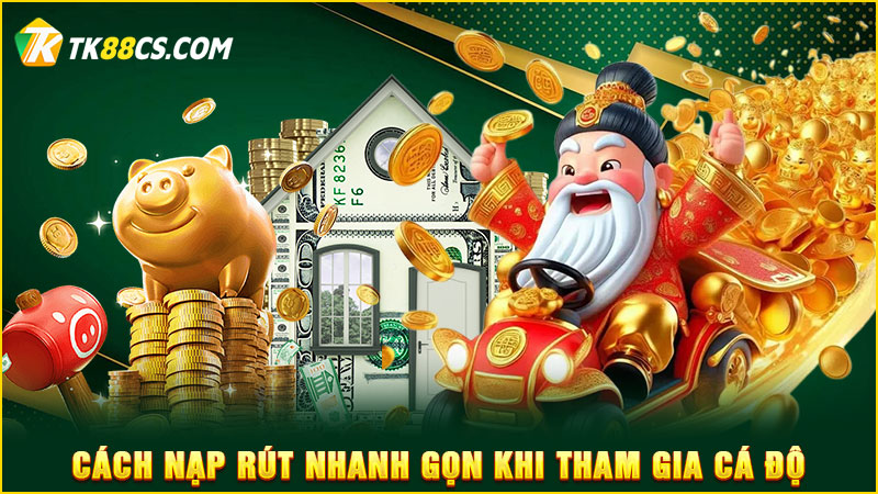 Cách nạp rút nhanh gọn khi tham gia cá độ Cách nạp rút nhanh gọn khi tham gia cá độ