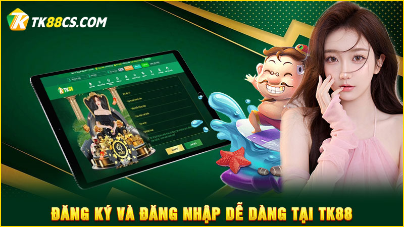 Đăng ký và đăng nhập dễ dàng tại TK88 Đăng ký và đăng nhập dễ dàng tại TK88
